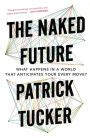 The Naked Future What Happens In A World That Anticipates Your Every