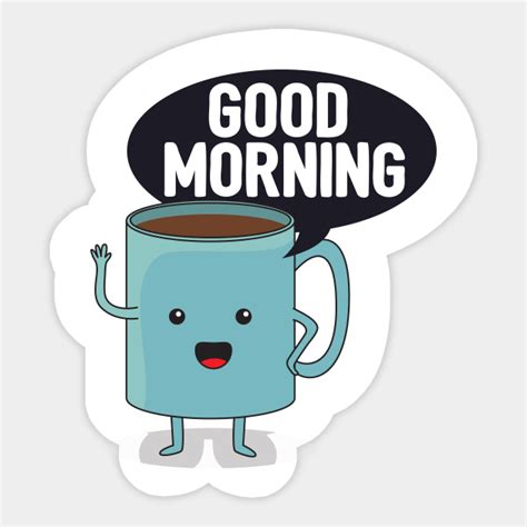 Good Morning Coffee Sticker Teepublic