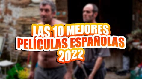 Las 10 Mejores Películas Españolas De 2022 Y Cómo Verlas Desde Casa Si