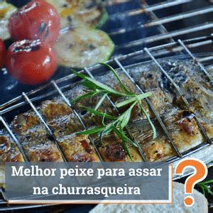 Melhor Peixe Para Assar Na Churrasqueira Guia