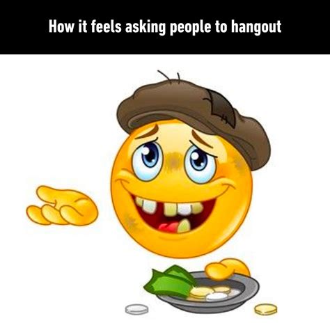 How It Feels Asking People To Hang Out Beggar Emoji Begging Emoji Know Your Meme