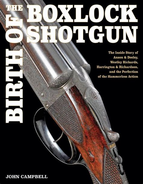 Birth Of The Boxlock Shotgun The Inside Story Of Anson Deeley Westley