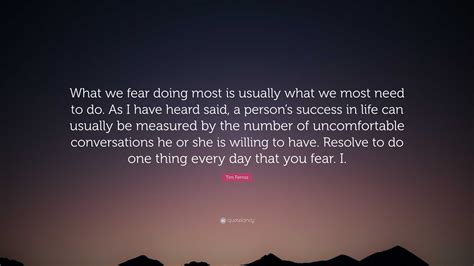 Tim Ferriss Quote “what We Fear Doing Most Is Usually What We Most