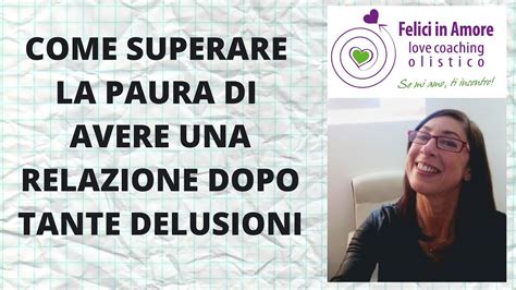 Come Superare La Paura Di Avere Una Relazione Dopo Tante Delusioni