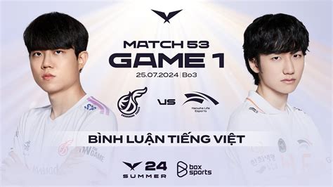 25 07 2024 KDF vs HLE Game 1 Bình Luận Tiếng Việt LCK Mùa Hè