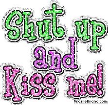 Shut Up And Kiss Me Quotes. QuotesGram