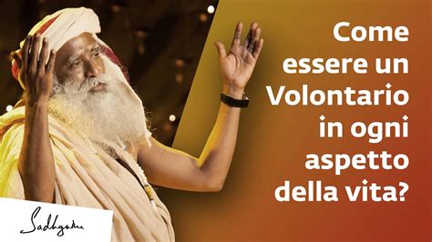 Come Essere Un Volontario In Ogni Aspetto Della Vita Sadhguru