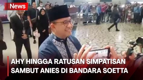 Anies Baswedan Diserbu Simpatisan Saat Tiba Di Bandara Soetta Usai