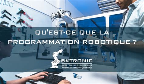 Quest Ce Que La Programmation Robotique Bktronic Bktronic