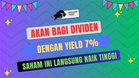 Akan Bagikan Dividen Dengan Yield 7 Saham Ini Mulai Bergerak Naik