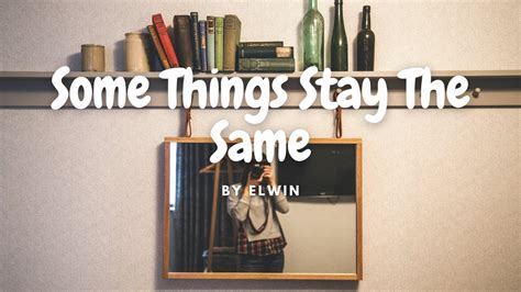 Lyrics Some Things Stay The Same By Elwin YouTube