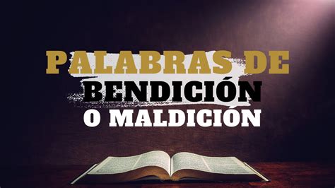 Palabras De Bendicion O Maldicion Youtube