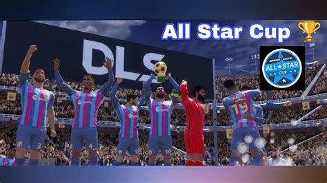 DLS 23 All Star XI My Best XI All Star Cup Dls23 Dlsgameplay