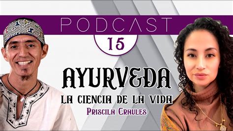 Podcast Ayurveda La Ciencia De La Vida Priscila Craules Youtube