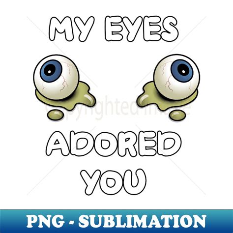 My Eyes Adored You Modern Sublimation Png File Boost You Inspire