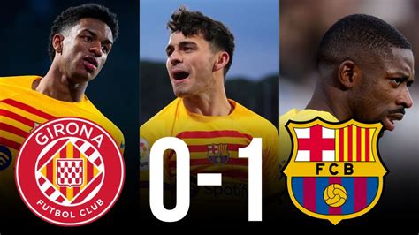 Girona Fc Barcelona Pedri Scores The Winner Ft Dembele Out For