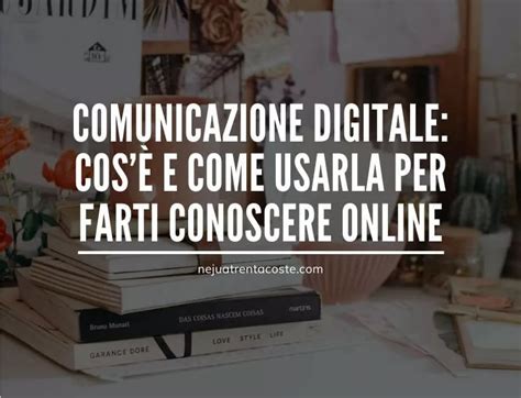 Comunicazione Digitale Cos E Come Usarla Per Farti Conoscere Online