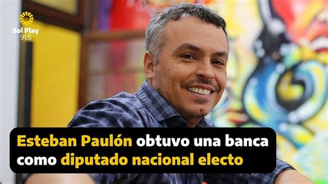 ESTEBAN PAULÓN en solplay915 El candidato obtuvo una banca como