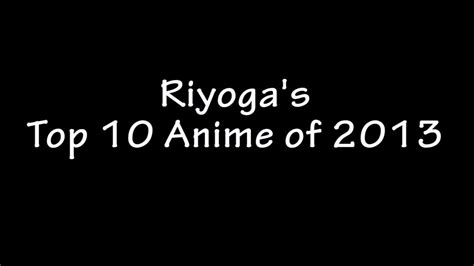 My Top 10 And Worst 5 Anime Of 2013 Youtube