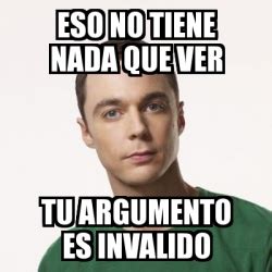 Meme Sheldon Cooper Eso No Tiene Nada Que Ver Tu Argumento Es