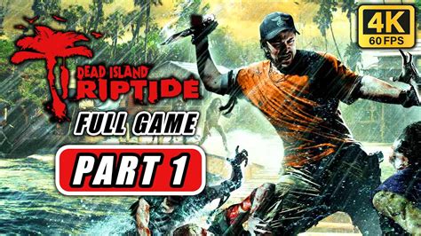 Dead Island Riptide Gameplay Walkthrough Part 1 Full Game 4k 60fps No Commentary Youtube