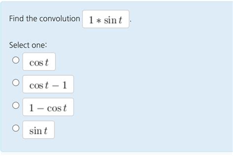 Solved Find The Convolution Sin T Select One Cos T Cos T Cos