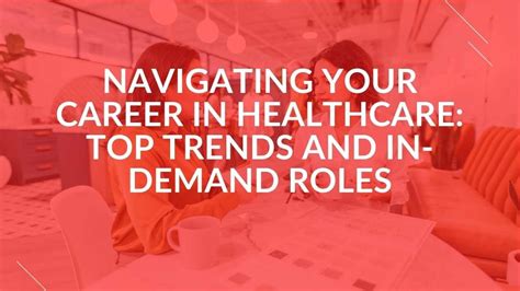 Navigating Your Career In Healthcare Top Trends And In Demand Roles