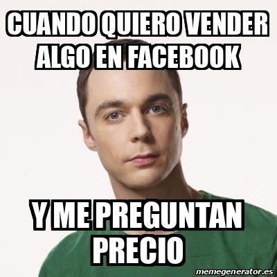 Meme Sheldon Cooper Cuando Quiero Vender Algo En Facebook Y Me