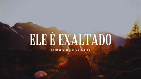 Lukas Agustinho Ele Exaltado Ac Stico Letra Lyric Video