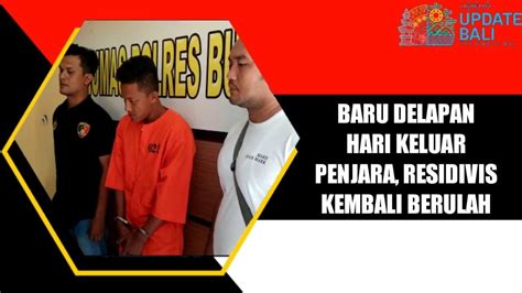 Baru Delapan Hari Keluar Penjara Residivis Kembali Berulah YouTube