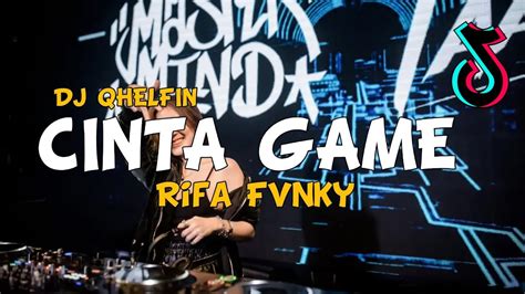 Dj Cinta Game Voc Djqhelfin Viral Tiktok Remix Rifa Fvnky Full Bass