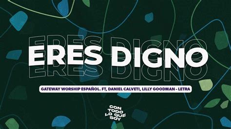 Eres Digno Letras Gateway Worship Español Ft Daniel Calveti