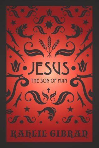 Jesus The Son Of Man By Kahlil Gibran Goodreads