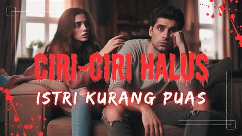 Ciri Ciri Halus Istri Yang Kurang Puas Dengan Suami Deteksi Sebelum