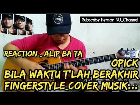 Alip Ba Ta Opick Bila Waktu Telah Berakhir Reaction Fingerstyle