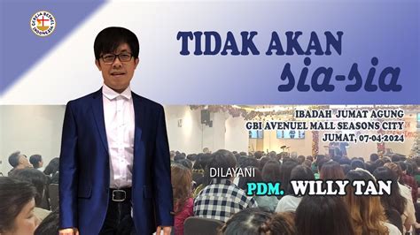 IBADAH RAYA 07 04 2024 PDM WILLY TAN TIDAK AKAN SIA SIA YouTube