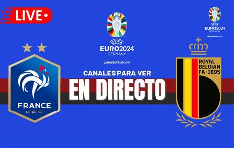 Francia Vs B Lgica En Vivo Y En Directo Horarios Pron Sticos Y