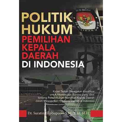 Jual POLITIK HUKUM PEMILIHAN KEPALA DAERAH DI INDONESIA Kajian Terkait