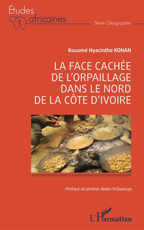 La Face Cach E De Lorpaillage Dans Le Nord De La C Te Divoire