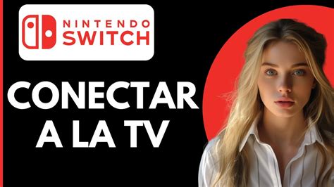 C Mo Conectar La Nintendo Switch A La Tv Con La Mejor Configuraci N