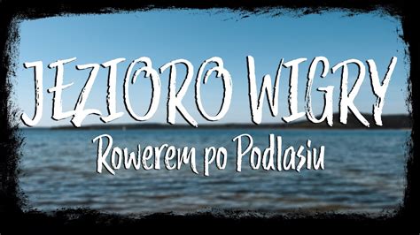 Jezioro Wigry Rowerem Na Podlasiu Youtube