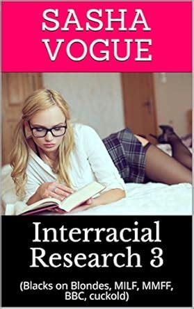 Interracial Research Blacks On Blondes MILF MMFF BBC Cuckold IR Research EBook