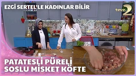 Ezgi Sertel le Kadınlar Bilir Patatesli Püreli Özel Soslu Misket Köfte