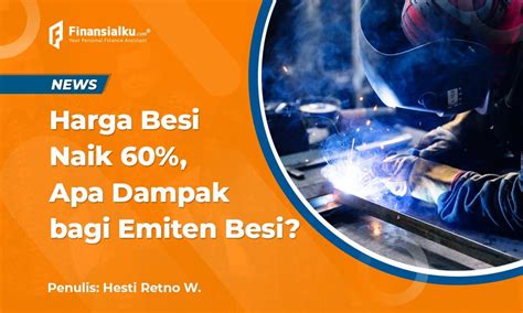 Harga Besi Naik Apa Efeknya Bagi Emiten Besi