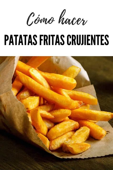 Arriba 84 Imagen Receta Para Papas Fritas Crujientes Abzlocal Mx