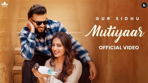 Enjoy The New Punjabi Music Video For Mutiyaar By Gur Sidhu Punjabi