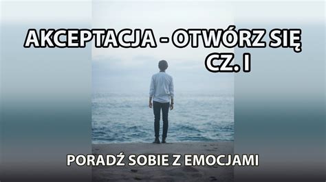 Akceptacja otwórz się ACT wykład jak poradzić sobie z emocjami CZ