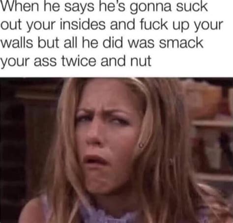 Vvwnen He Says Hes Gonna Suc Out Your Insides And Fuck Up Your Walls But All He Did Was Smack