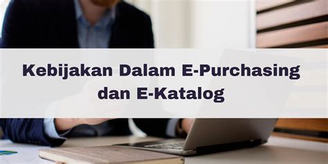 Kebijakan Dalam E Purchasing Dan E Katalog Eprocurement Indonesia