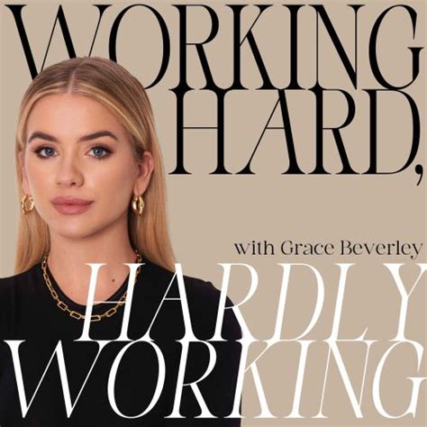 Working Hard Hardly Working Hosted By Grace Beverley